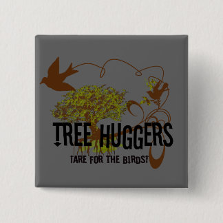Tree Huggers Are For the Birds Pinback Button