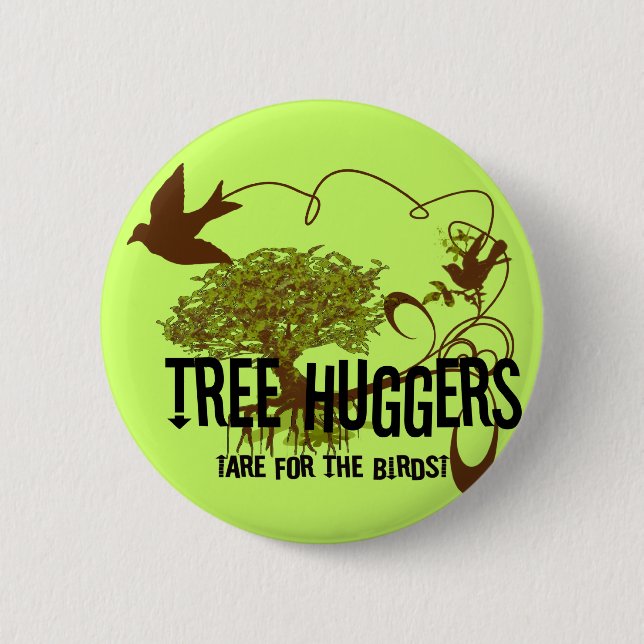 Tree Huggers Are For the Birds Pinback Button (Front)