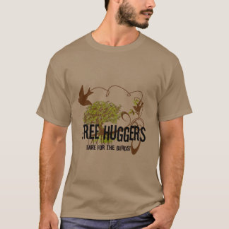 Tree Huggers Are For the Birds T-Shirt