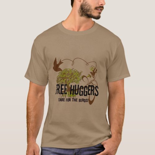 Tree Huggers Are For the Birds T_Shirt