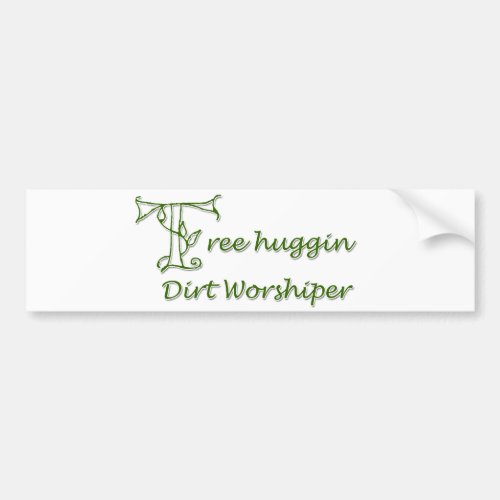 Tree Huggin Dirt Worshiper Bumper Sticker