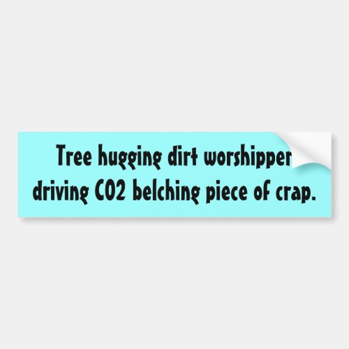Tree hugging dirt worshipper bumper sticker