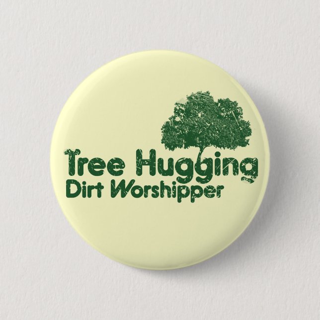 Tree Hugging Dirt Worshipper Button (Front)