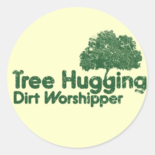 Tree Hugging Dirt Worshipper Classic Round Sticker