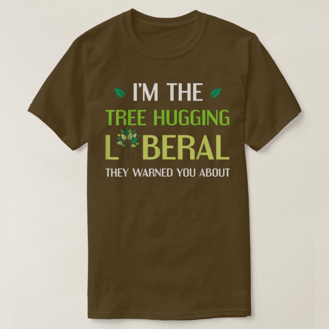 Tree Hugging Liberal Environmental Tree Hugger  T-Shirt (Design Front)