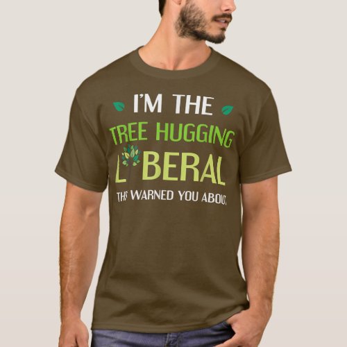 Tree Hugging Liberal Environmental Tree Hugger  T_Shirt