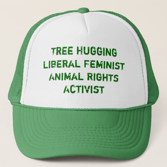 Tree Hugging Liberal Feminist Animal Rights Act... Trucker Hat (Front)