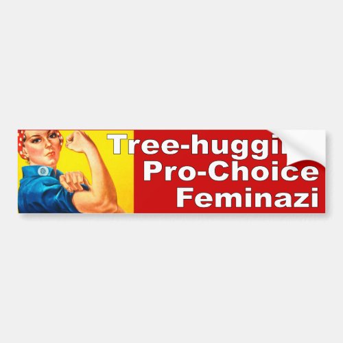 Tree hugging Pro_Choice Feminazi Bumper Sticker