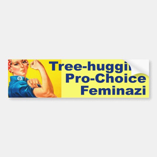 Tree hugging Pro_Choice Feminazi Bumper Sticker