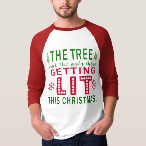 Tree Isnt Only Thing Getting Lit This Christmas T_Shirt