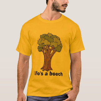 Tree, life's a beech T-Shirt