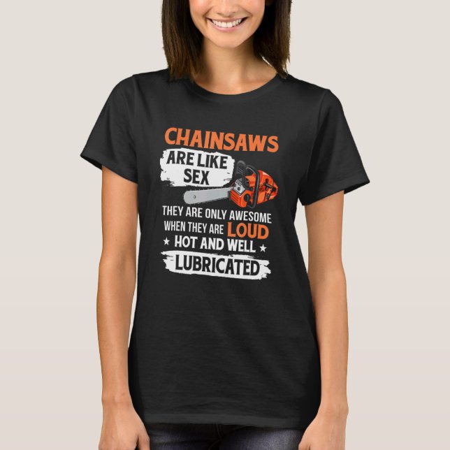 Tree Logger Lumberjack Arborist Chainsaws Are Awes T-Shirt (Front)