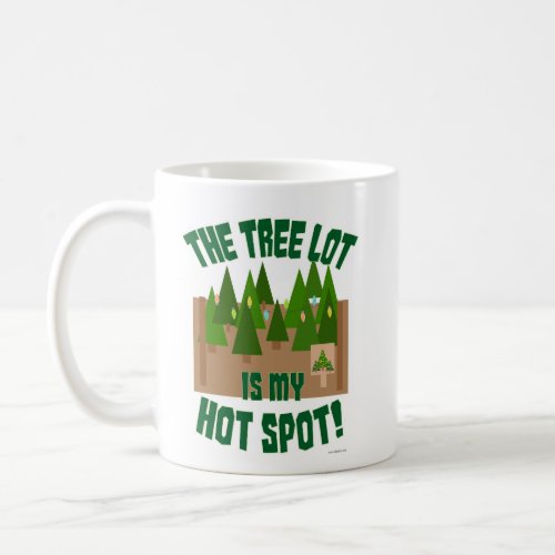 Tree Lot Is My Hot Spot Holiday Design T_Shirt Coffee Mug