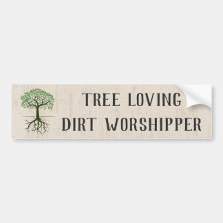 Tree Loving Dirt Worshipper Bumper Sticker