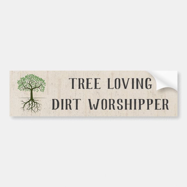 Tree Loving Dirt Worshipper Bumper Sticker (Front)