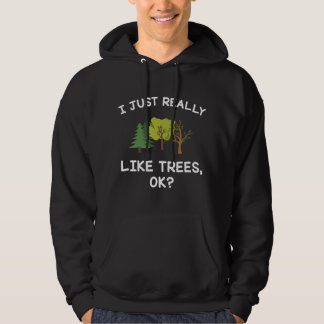 Tree Men Women I Just Really Like Trees Ok Funny Hoodie