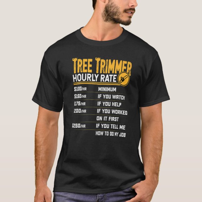 Tree Trimmer Hourly Rate  Tree Trimming Worker T-Shirt (Front)