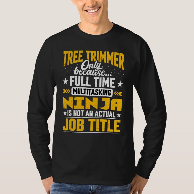 Tree Trimming Worker  Tree Trimmer Job Title T-Shirt (Front)