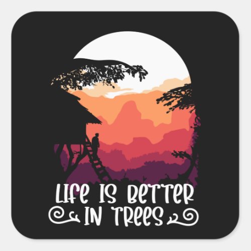 Treehouse _ Life is better in Trees Square Sticker