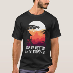 Treehouse Life Is Better In Trees Treehouse T-Shirt