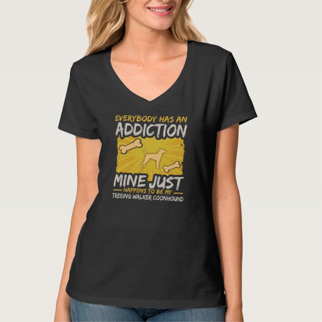 Treeing Walker Coonhound  Funny Dog Addiction T-Shirt (Front)