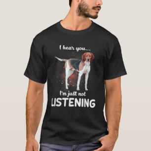 Treeing Walker Coonhound I Hear You Not Listening T-Shirt