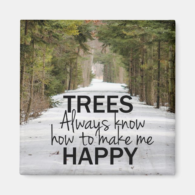 Trees Always Know How to Make Me Happy Magnet (Front)