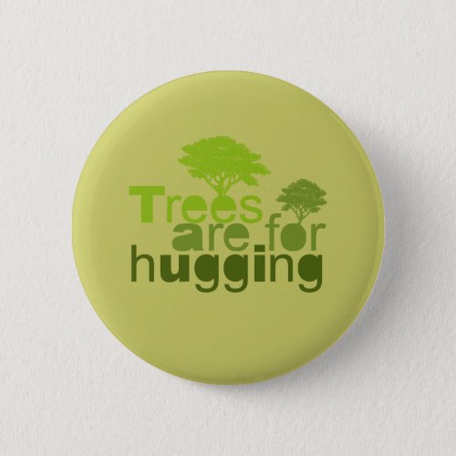 Trees are for  hugging button