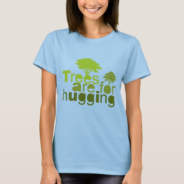 Trees are for  hugging T-Shirt (Front)