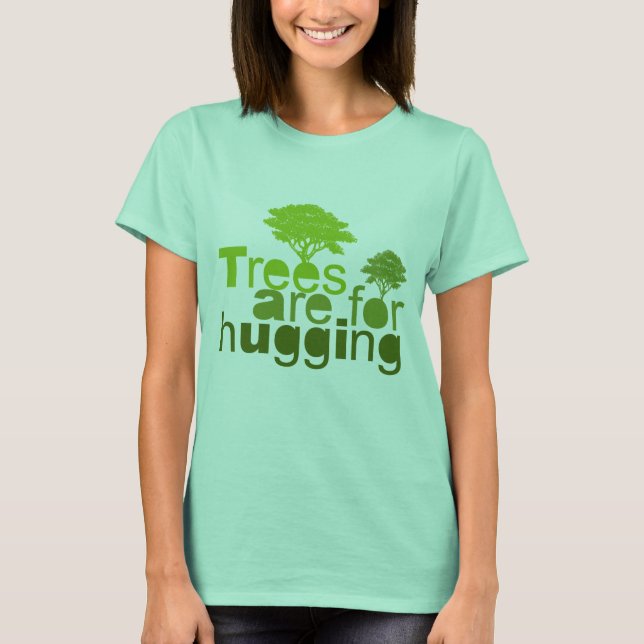 Trees are for  hugging T-Shirt (Front)