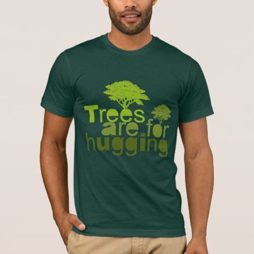 Trees are for hugging T_shirt  Earth Day T_shirt