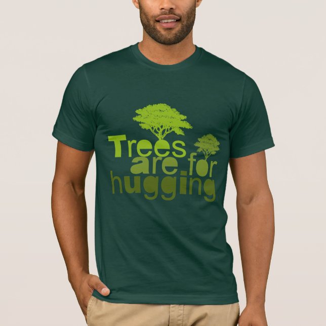 Trees are for hugging T-shirt / Earth Day T-shirt (Front)