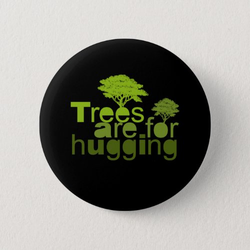 Trees are for hugging T_shirt  Earth Day T_shirt Button