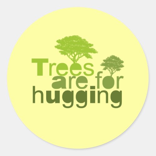 Trees are for hugging T_shirt  Earth Day T_shirt Classic Round Sticker