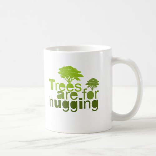 Trees are for hugging T_shirt  Earth Day T_shirt Coffee Mug