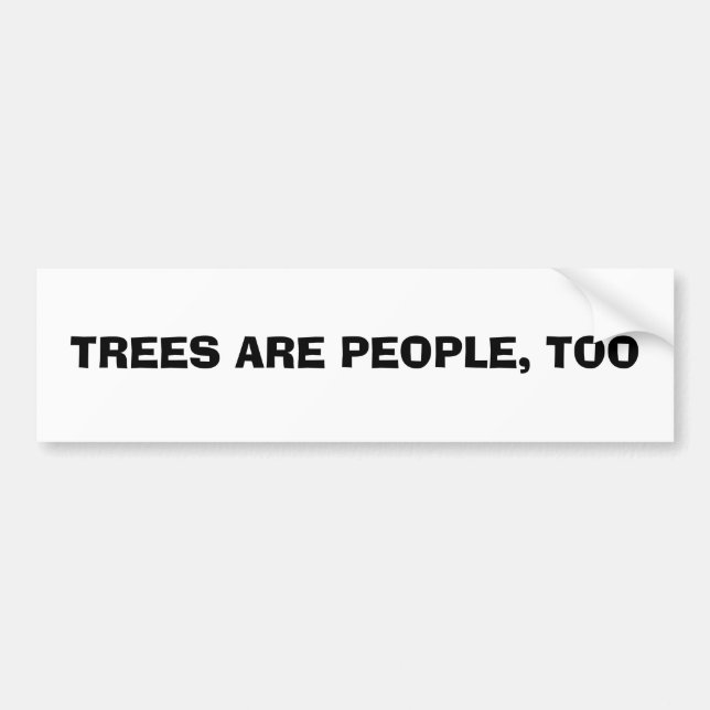 TREES ARE PEOPLE, TOO BUMPER STICKER (Front)