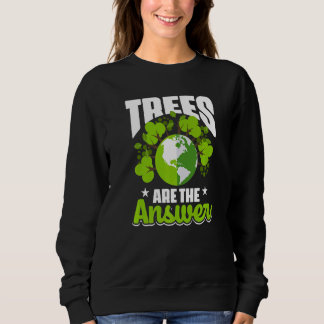 Trees Are The Answer Climate Change Sweatshirt