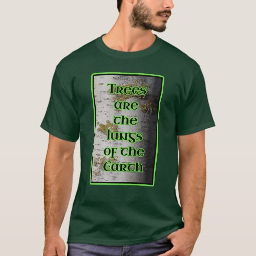 Trees are the Lungs of the Earth Aborist T_Shirt