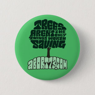 Trees Aren't the Only Things Worth Saving Button