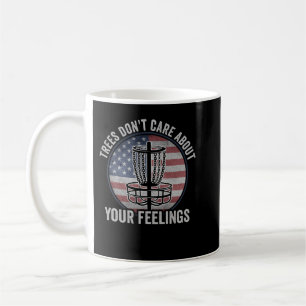 Trees Dont Care About Your Feelings Disc Golf Coffee Mug