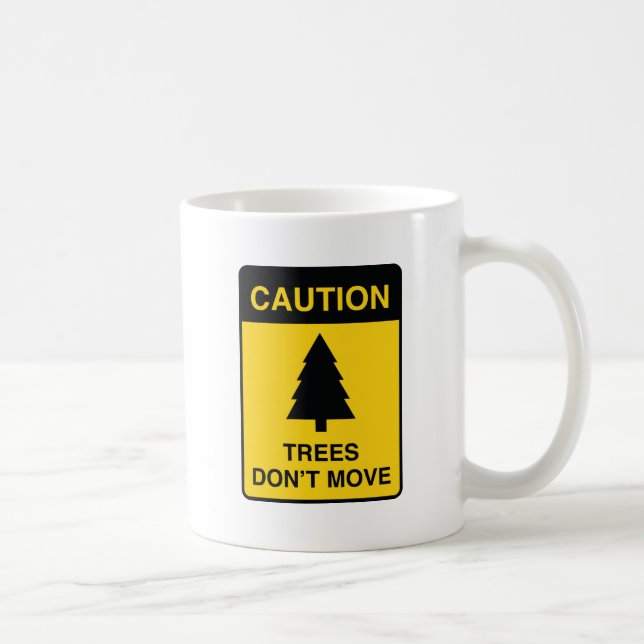 Trees Don't Move Coffee Mug (Right)