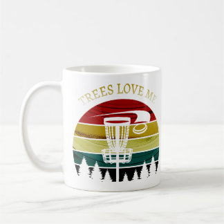 Trees love me - Funny disc golf Coffee Mug