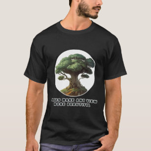 Trees Make Any View More Beautiful T-Shirt