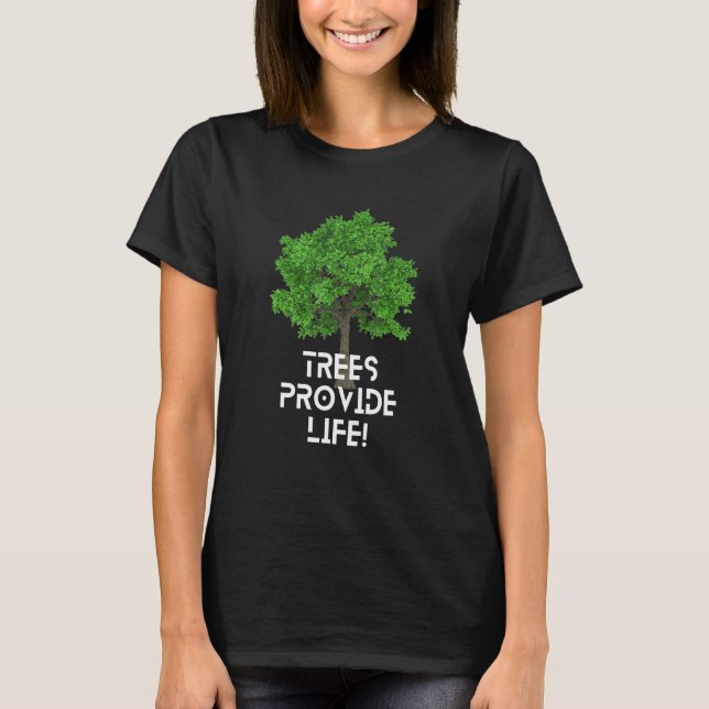 Trees Provide Life! International Day Of Forests T-Shirt (Front)