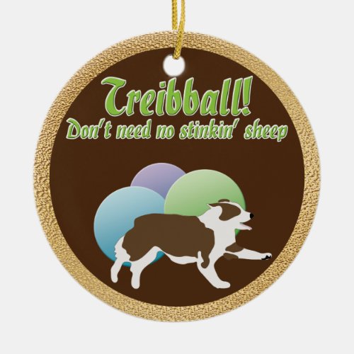Treibball _ Dont Need No Stinkn Sheep Ceramic Ornament
