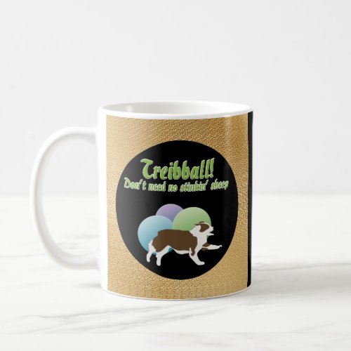 Treibball _ Dont Need No Stinkn Sheep Coffee Mug