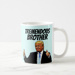 TREMENDOUS BROTHER COFFEE MUG, DONALD TRUMP MUG