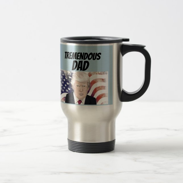 TREMENDOUS DAD DONALD TRUMP TRAVEL COFFEE MUG (Right)