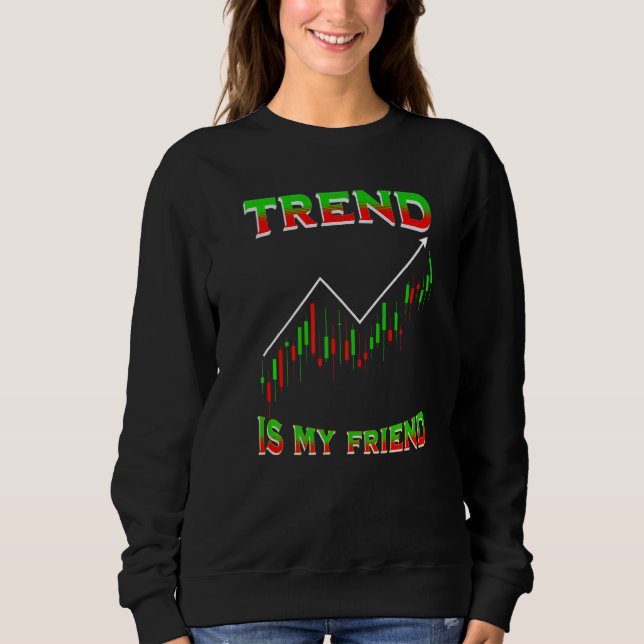 Trend Is My Friend Funny Day Trading Stockbroker M Sweatshirt (Front)