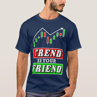 Trend is your Friend Forex or Stock Trader Chart T-Shirt